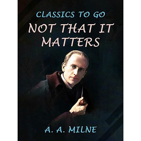 Not that it Matters, A. A. Milne