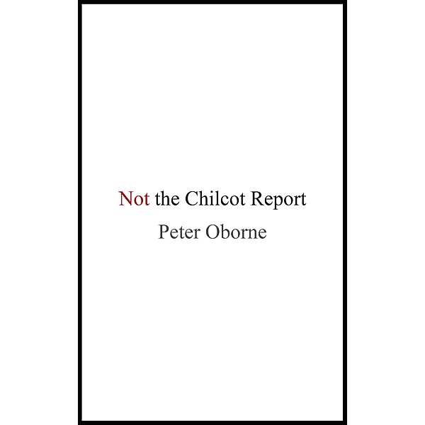 Not the Chilcot Report, Peter Oborne