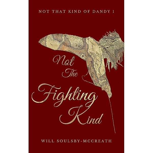 Not The Fighting Kind (Not That Kind Of Dandy, #1) / Not That Kind Of Dandy, Will Soulsby-McCreath
