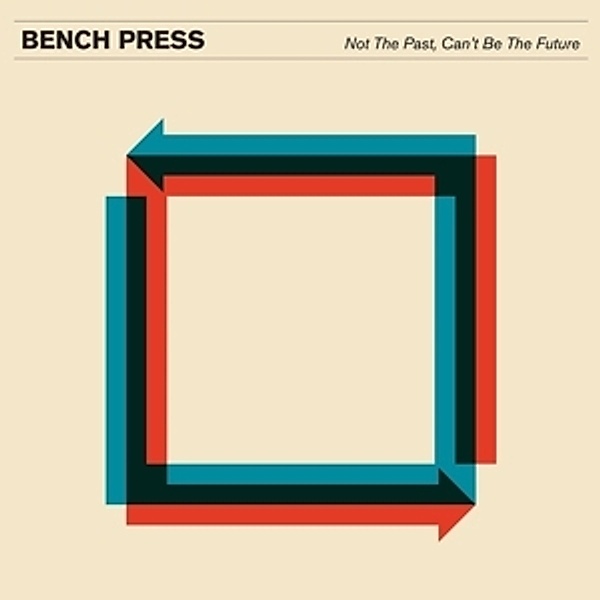 Not The Past,Can'T Be The Future (Vinyl), Bench Press