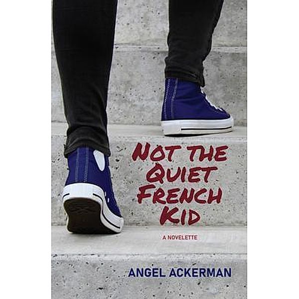 Not the Quiet French Kid / Parisian Phoenix Publishing, Angel Ackerman