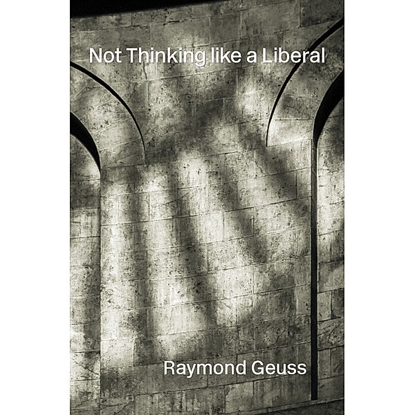 Not Thinking like a Liberal, Raymond Geuss