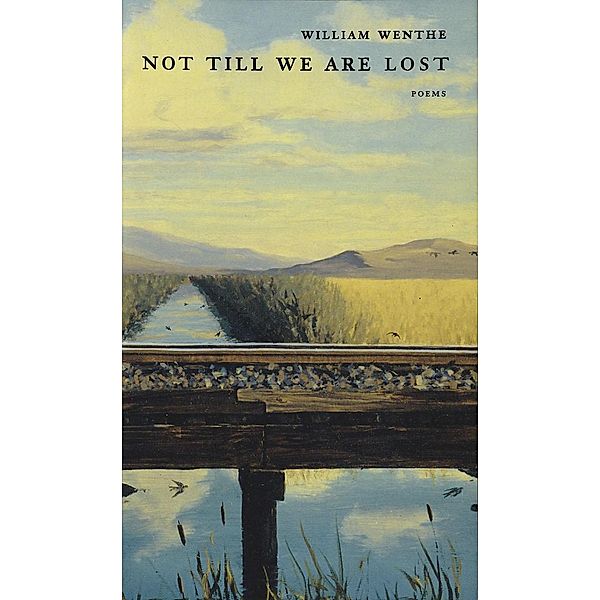 Not Till We Are Lost, William Wenthe