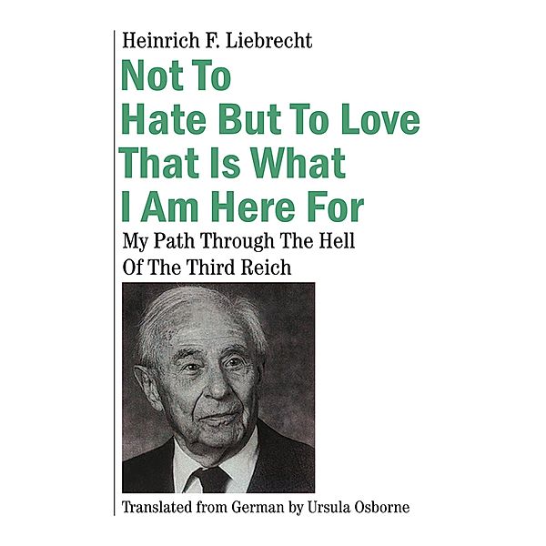 Not To Hate But To Love That Is What I Am Here For, Heinrich F. Liebrecht