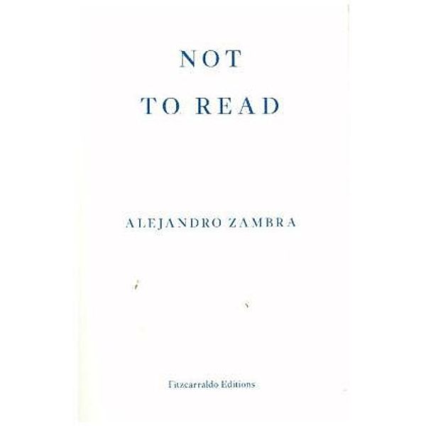 Not to Read, Alejandro Zambra