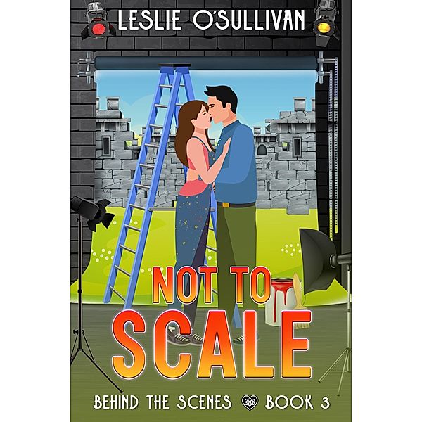 Not to Scale (Behind the Scenes, #3) / Behind the Scenes, Leslie O'Sullivan