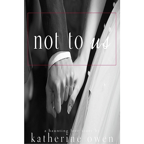 Not To Us, Katherine Owen