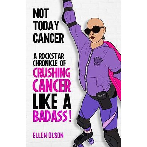 NOT TODAY CANCER, Ellen Olson