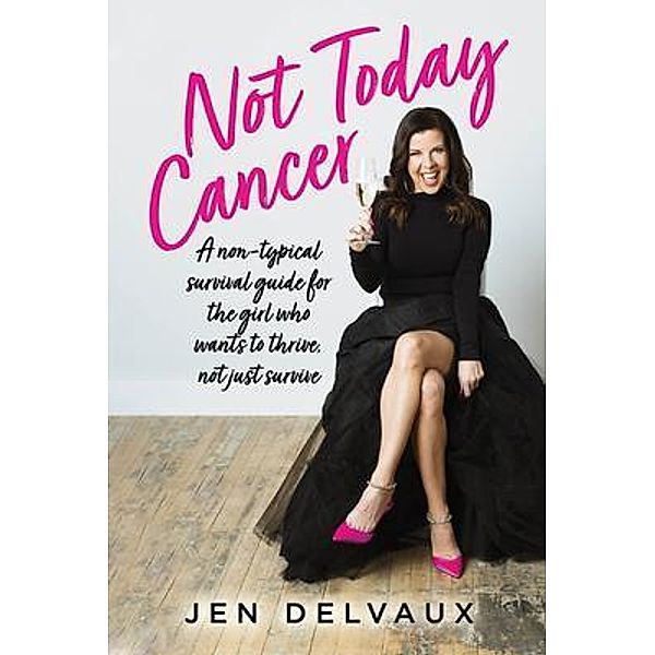 Not Today Cancer, Jen Delvaux