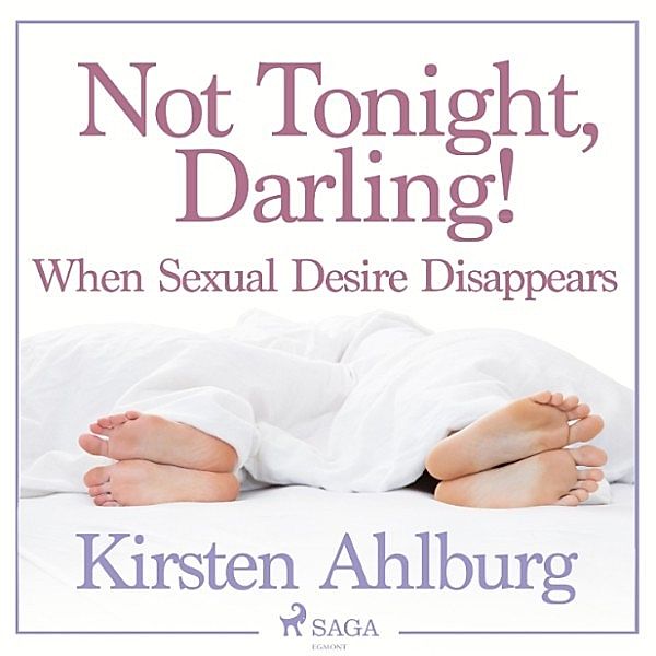 Not Tonight, Darling! When Sexual Desire Disappears (Unabridged), Kirsten Ahlburg
