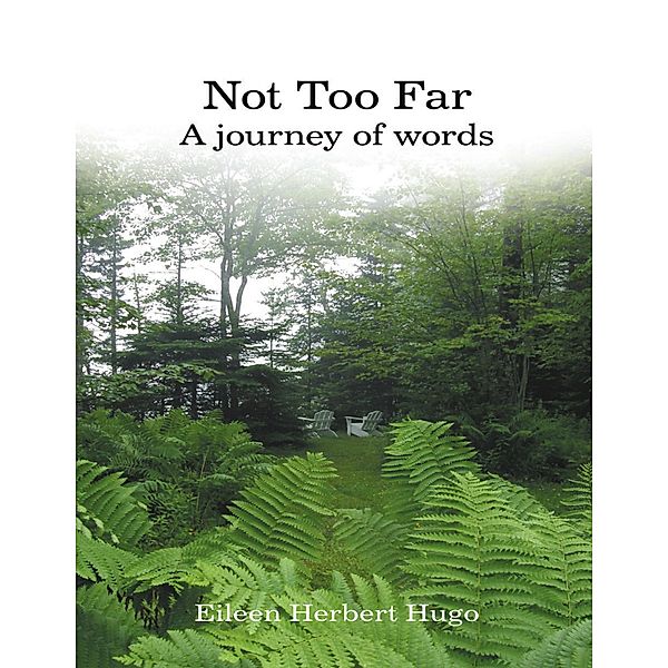 Not Too Far: A Journey of Words, Eileen Herbert Hugo