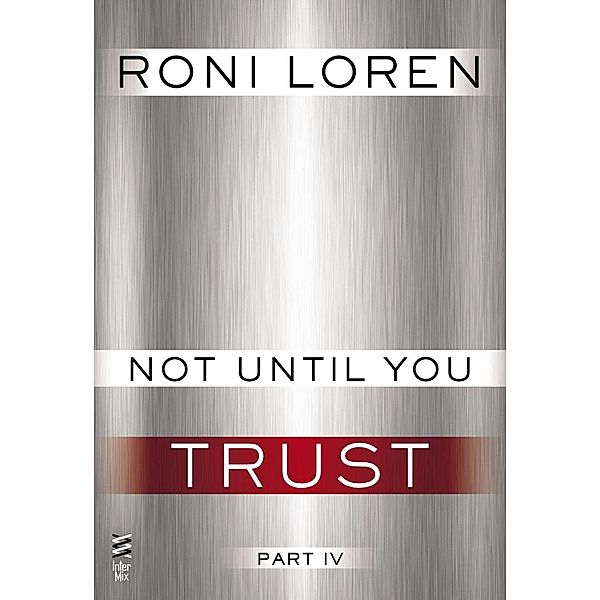 Not Until You Part IV / Not Until You Bd.4, Roni Loren