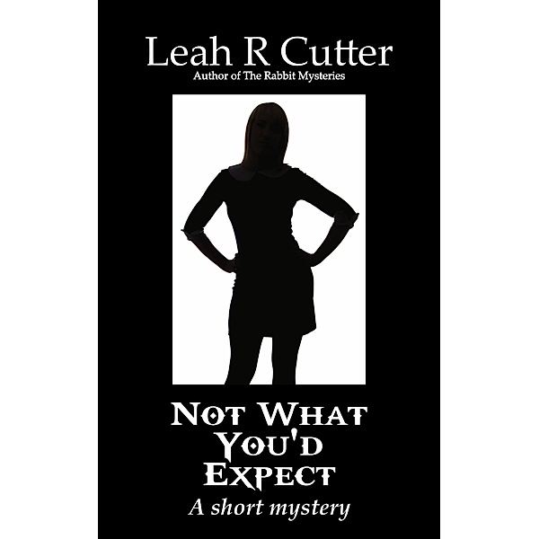 Not What You'd Expect, Leah R Cutter