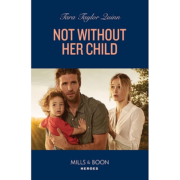 Not Without Her Child (Mills & Boon Heroes), Tara Taylor Quinn