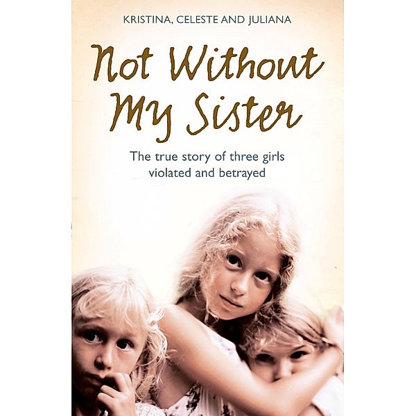Not Without My Sister, Kristina Jones, Celeste Jones, Juliana Buhring