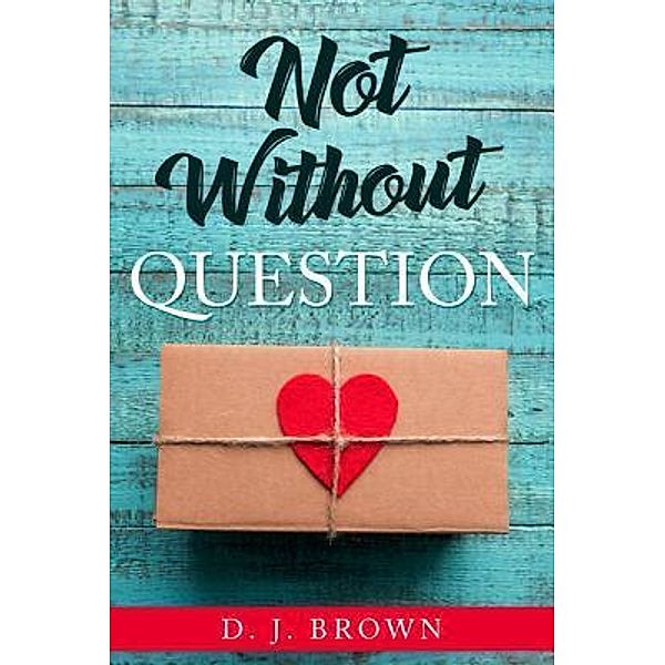 Not Without Question, D. J Brown