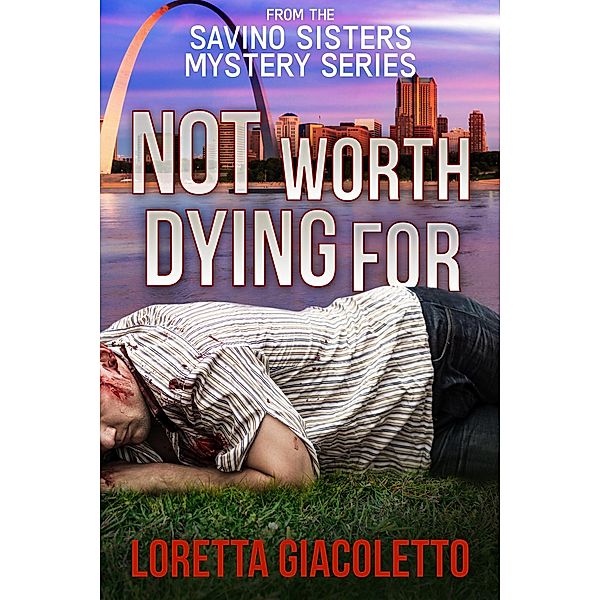 Not Worth Dying For: From the Savino Sisters Mystery Series, Loretta Giacoletto