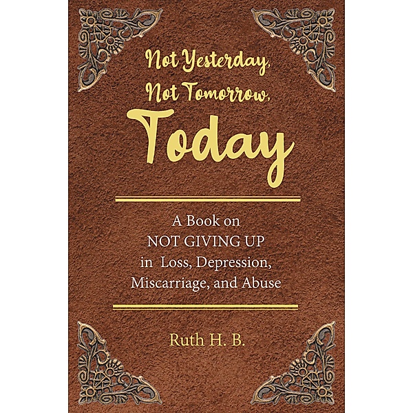 Not Yesterday, Not Tomorrow, Today, Ruth H. B.
