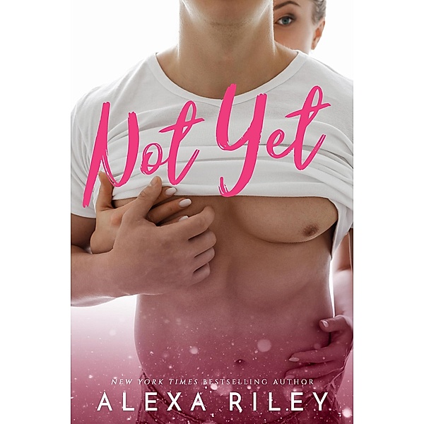 Not Yet, Alexa Riley