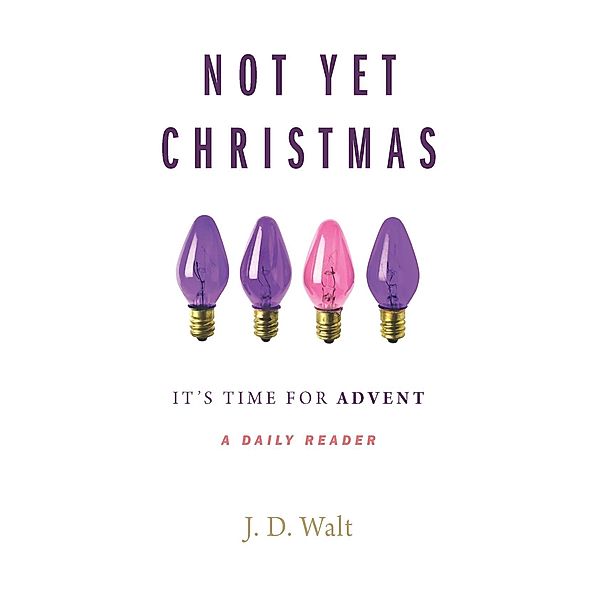 Not Yet Christmas / Seedbed Publishing, J. D. Walt