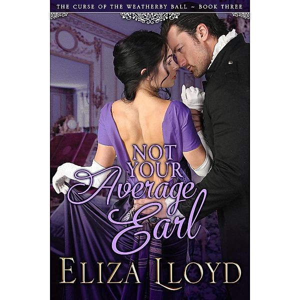 Not Your Average Earl (The Curse of the Weatherby Ball, #1), Eliza Lloyd