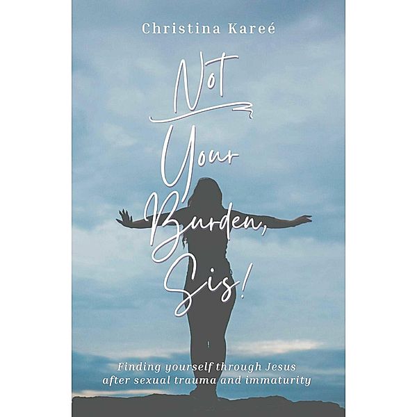 Not Your Burden, Sis!, Christina Kareé