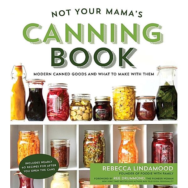 Not Your Mama's Canning Book, Rebecca Lindamood