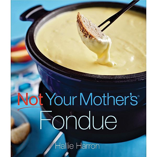 Not Your Mother's Fondue / Not Your Mother's, Hallie Harron