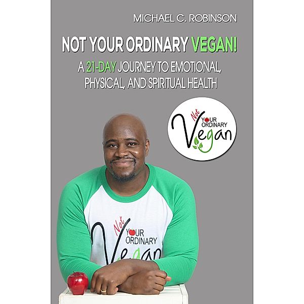 Not Your Ordinary Vegan!, Michael C. Robinson