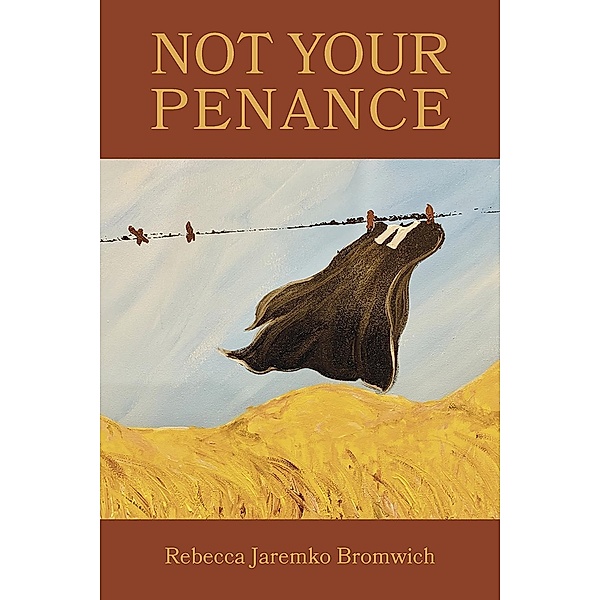 Not Your Penance, Rebecca Jaremko Bromwich