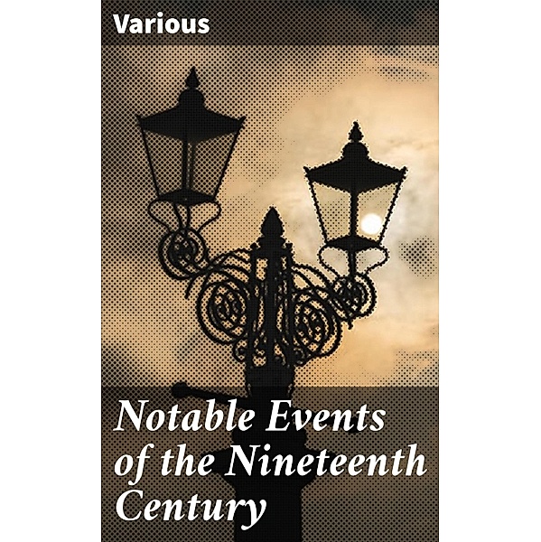 Notable Events of the Nineteenth Century, Various
