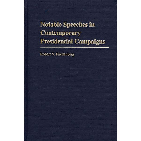 Notable Speeches in Contemporary Presidential Campaigns, Robert V. Friedenberg