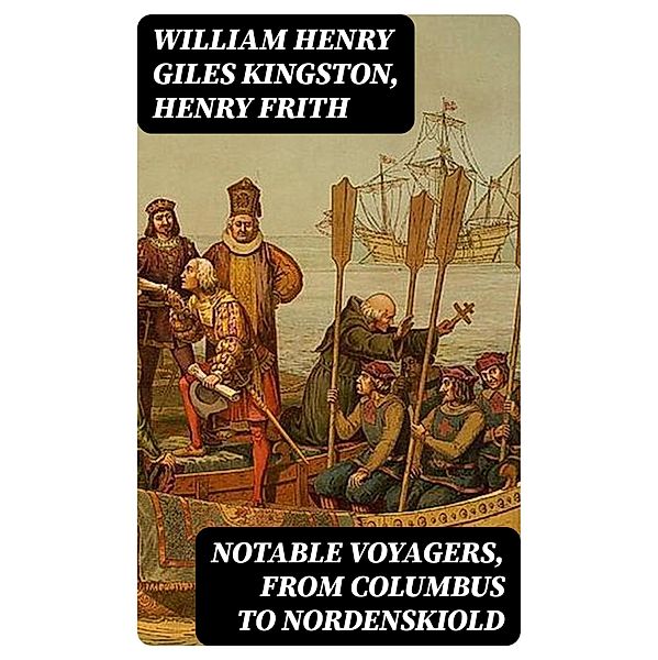 Notable Voyagers, From Columbus to Nordenskiold, William Henry Giles Kingston, Henry Frith