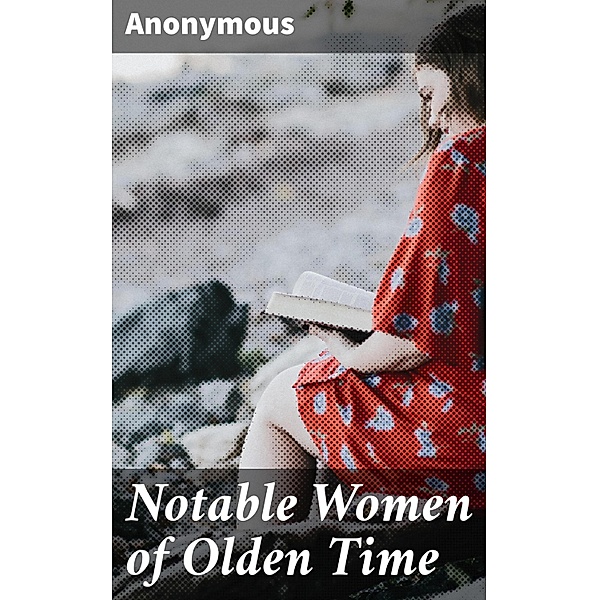 Notable Women of Olden Time, Anonymous