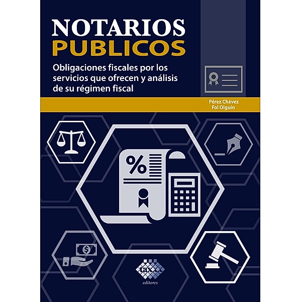 Notarios públicos. Obligaciones fiscales por los servicios que ofrecen y análisis de su régimen fiscal 2019, José Pérez Chávez, Raymundo Fol Olguín
