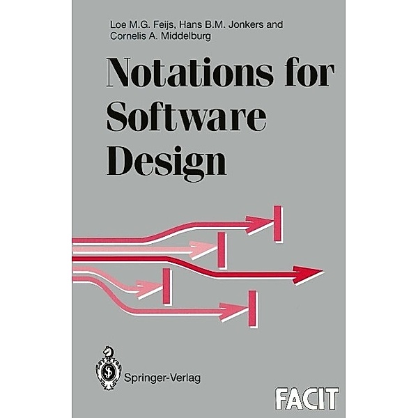 Notations for Software Design / Formal Approaches to Computing and Information Technology (FACIT), Loe M. G. Feijs, Hans B. M. Jonkers, Cornelis A. Middelburg