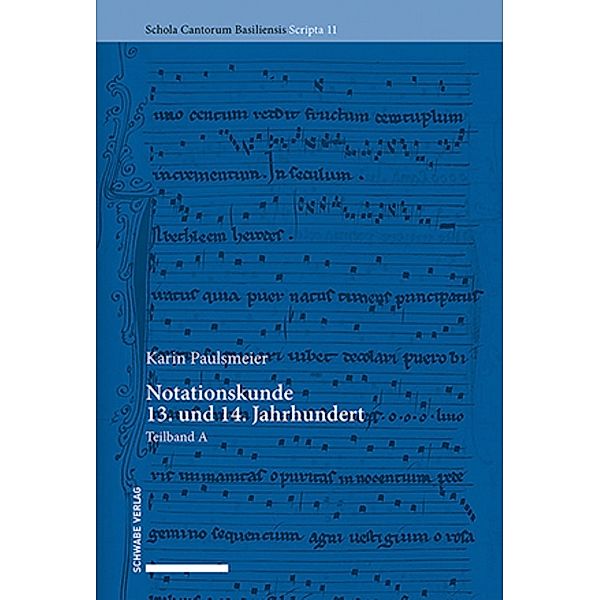 Notationskunde 13. und 14. Jahrhundert / Schola Cantorum Basiliensis Scripta Bd.1111, Karin Paulsmeier