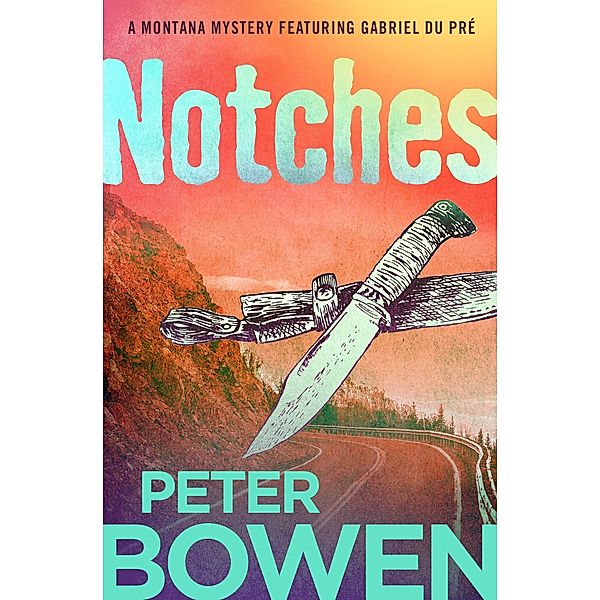 Notches / The Montana Mysteries Featuring Gabriel Du Pré, Peter Bowen