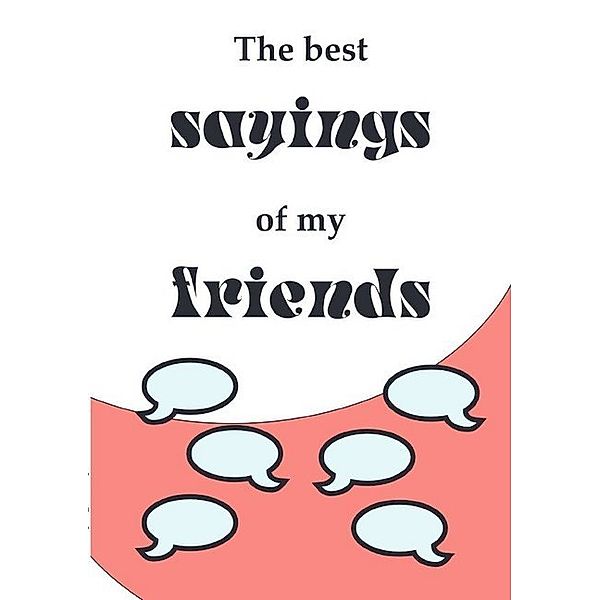 Notebook journal / Diary with numbered pages and table of contents - the best sayings of my friends, Enjoy Writing