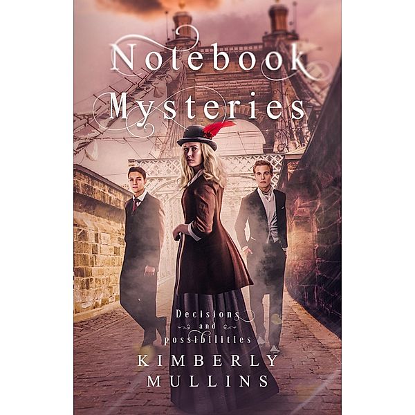 Notebook Mysteries ~ Decisions and Possibilities / Notebook Mysteries, Kimberly Mullins