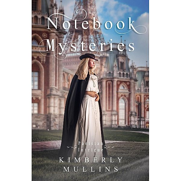 Notebook Mysteries ~ Parisian Intrigue / Notebook Mysteries, Kimberly Mullins