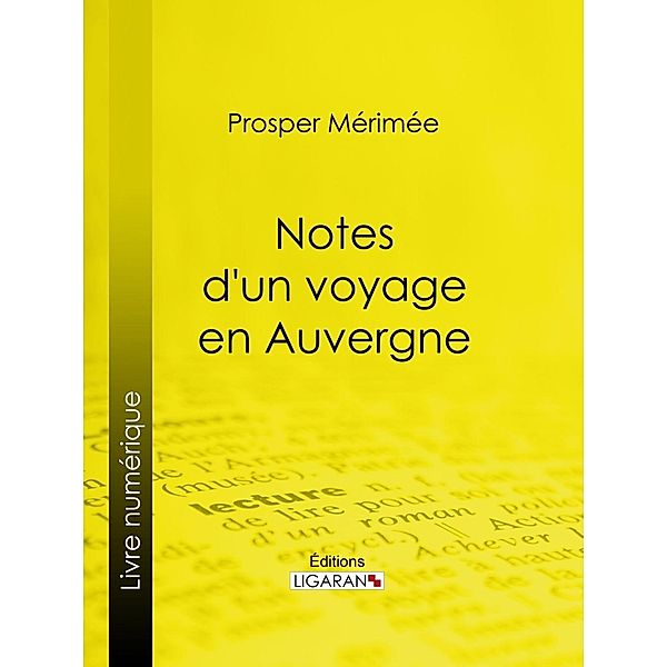 Notes d'un voyage en Auvergne, Prosper Mérimée, Ligaran