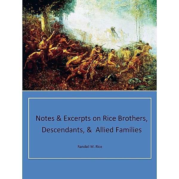 Notes & Excerpts on Rice Brothers, Descendants, & Allied Families, Randall M. Rice