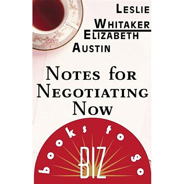 Notes for Negotiating Now, Leslie Whitaker, Elizabeth Austin