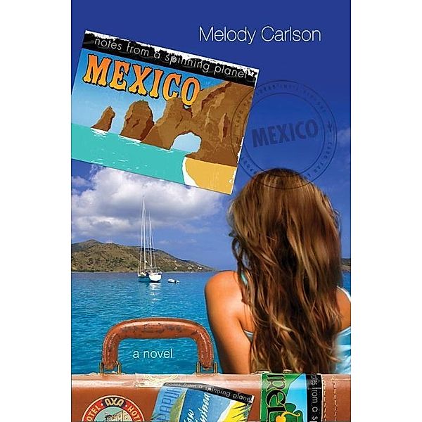 Notes from a Spinning Planet--Mexico / Notes from a Spinning Planet, Melody Carlson