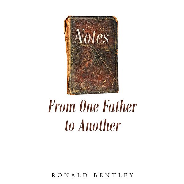 Notes From One Father to Another, Ronald Bentley