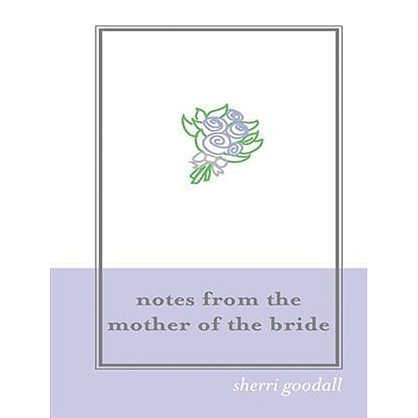 Notes from the Mother of the Bride (M.O.B.) / Sourcebooks Casablanca, Sherri Goodall