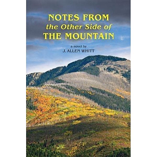 Notes from the Other Side of the Mountain, J. Allen Whitt