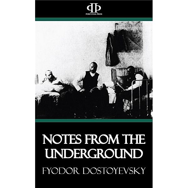 Notes from the Underground, Fyodor Dostoyevsky