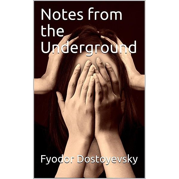 Notes from the Underground, Fyodor Dostoyevsky